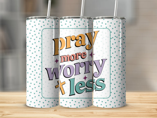 Pray More Worry Less Stainless Steel Tumbler