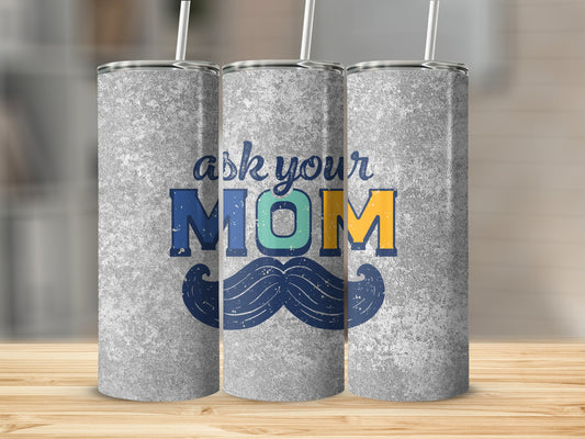 Ask Your Mom Stainless Steel Tumbler