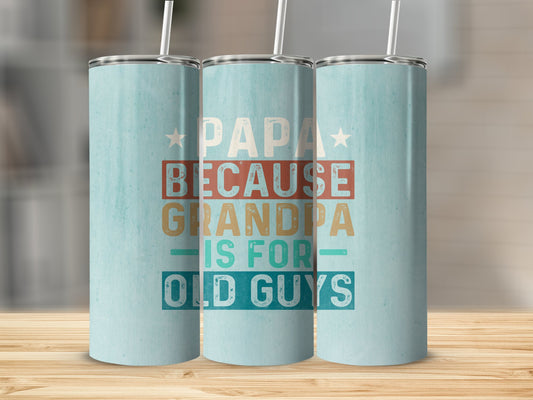 Papa because Grandpa is for Old Guys! Stainless Steel Tumbler