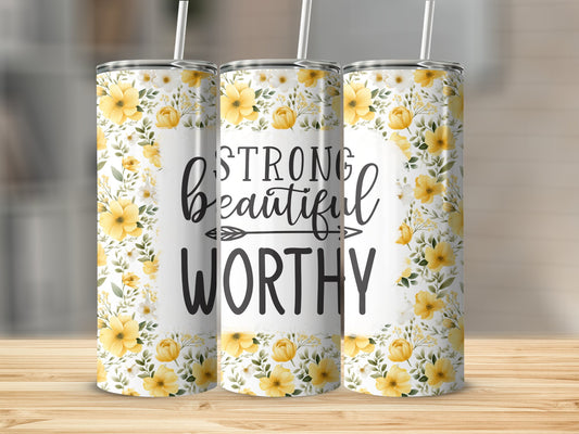 Strong, Beautiful, Worthy Stainless Steel Tumbler