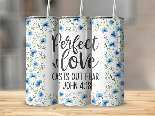 Perfect Love Casts out Fear...Stainless Steel Tumbler