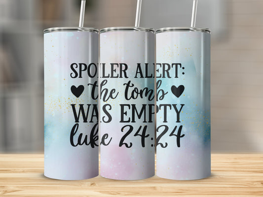 Spoiler Alert The Tomb Was Empty...Stainless Steel Tumbler