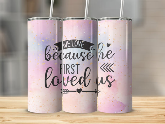 We Love because he First Loved Us...Stainless Steel Tumbler