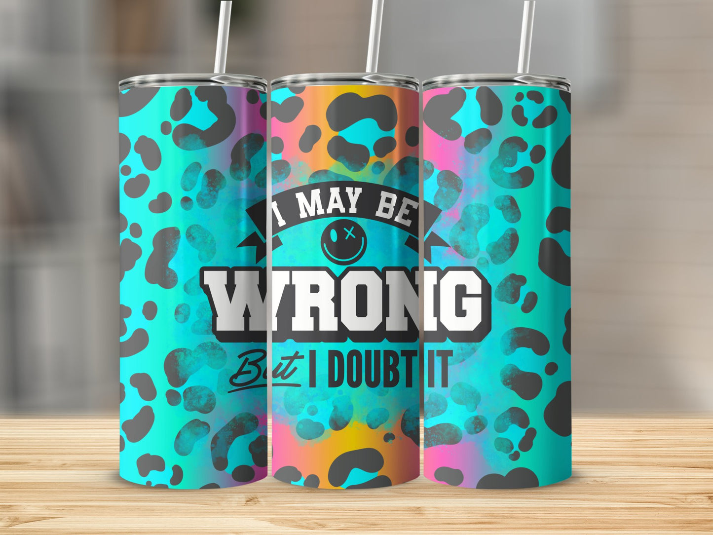 I May Be Wrong, But I Doubt It! Stainless Steel Tumbler