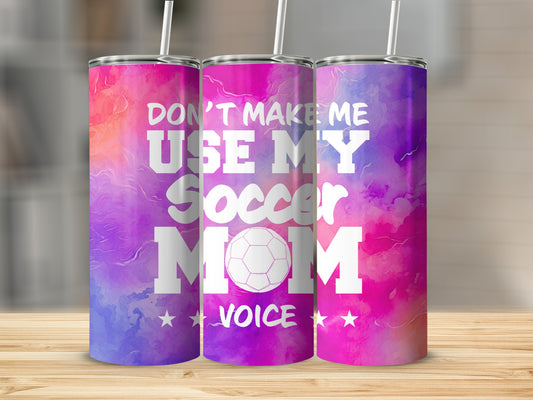 Don't Make Me Use My Soccer Mom Voice Stainless Steel Tumbler