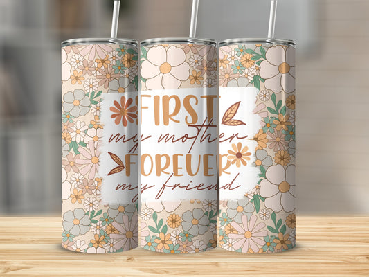 First My Mother, Forever My Friend Stainless Steel Tumbler