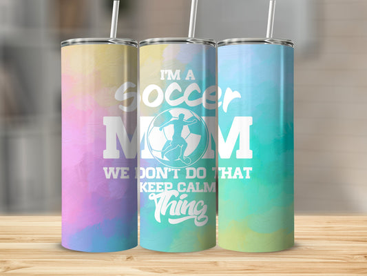 I'm A Soccer Mom, We Don't Do That Keep Calm Thing Stainless Steel Tumbler