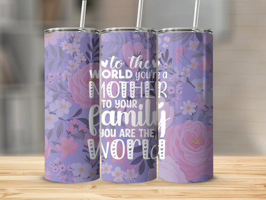 To the World You're a Mother...Stainless Steel Tumbler