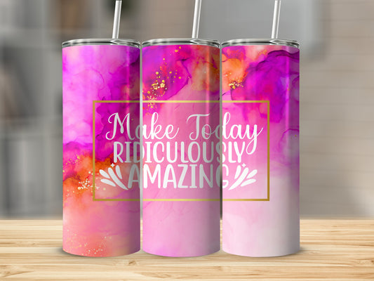 Make Today Ridiculously Amazing Stainless Steel Tumbler