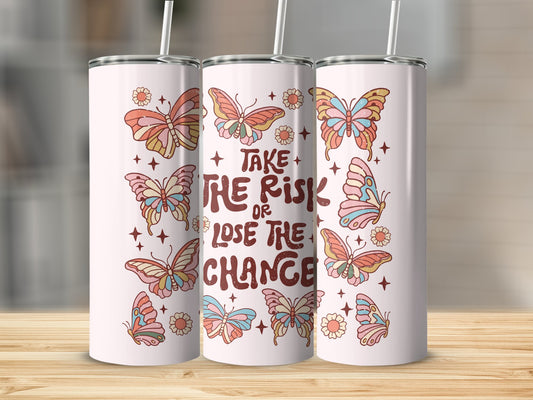 Take the Risk or Lose the Chance Stainless Steel Tumbler