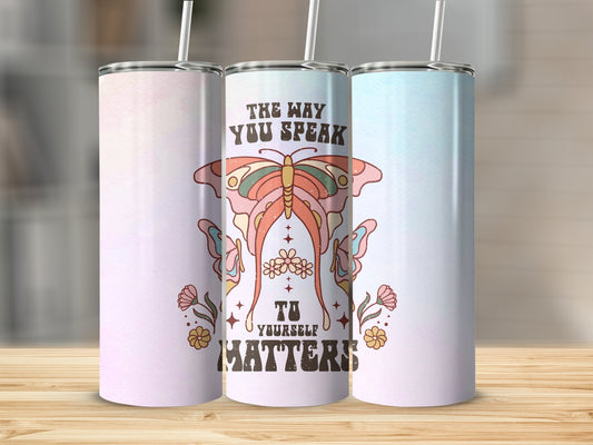 The way you Speak to Yourself Matters Stainless Steel Tumbler