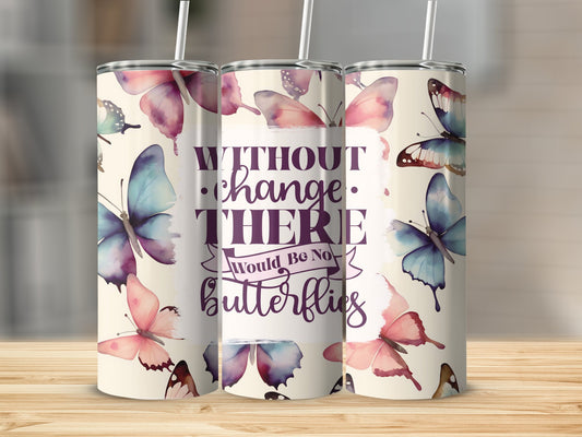 Without Change there would be no Butterflies Stainless Steel Tumbler