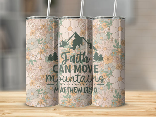 Faith can move Mountains...Stainless Steel Tumbler