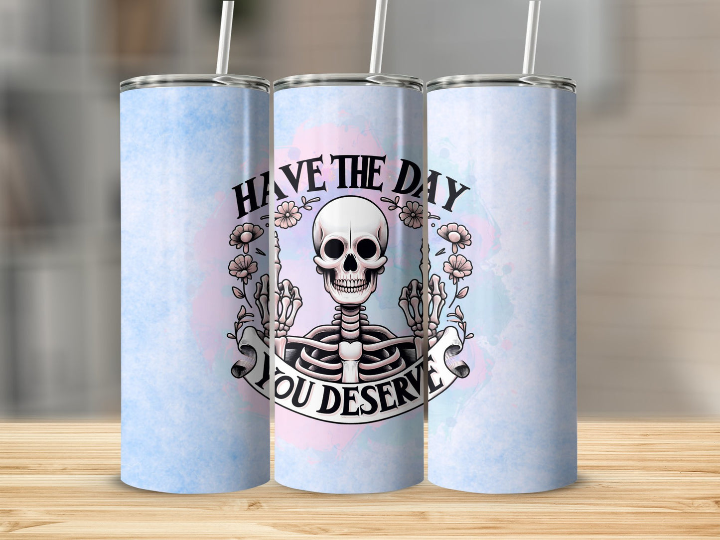 Have the Day You Deserve Stainless Steel Tumbler