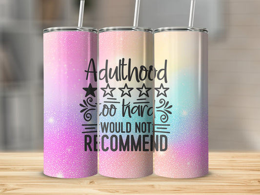 Adulthood Too hard would Not Recommend Stainless Steel Tumbler