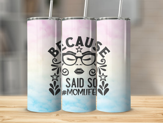 Because I said So #Momlife Stainless Steel Tumbler