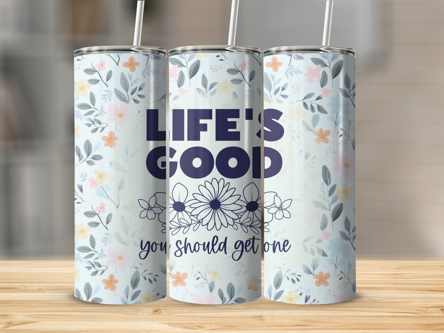 Life's Good You Should Get One Stainless Steel Tumbler