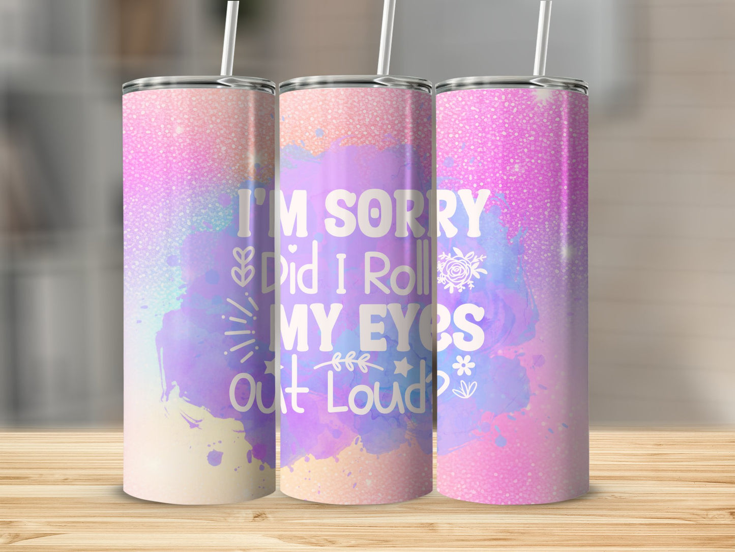 I'm Sorry Did I roll My Eyes Out loud? Stainless Steel Tumbler