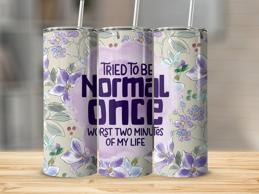 Tried to be Normal Once.. Stainless Steel Tumbler