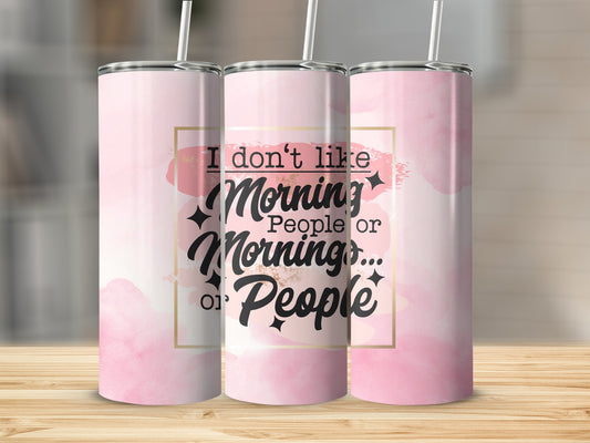 I Don't Like Morning People or Mornings Stainless Steel Tumbler