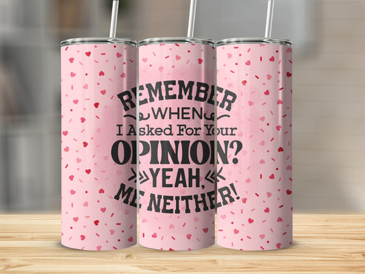 Remember when I asked for your Opinion? Stainless Steel Tumbler