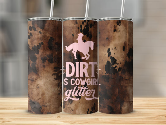 Dirt Is Cowgirl Glitter Stainless Steel Tumbler